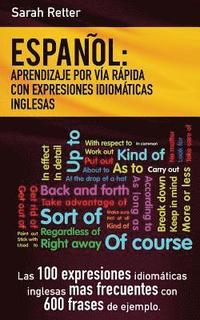 bokomslag Espanol: Aprendizaje por Via Rapida de Expresiones Idiomaticas Inglesas: Las 100 expresiones idiomáticas inglesas más frecuente