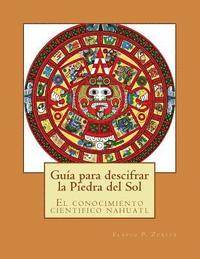 bokomslag Guia para descifrar la Piedra del Sol: El conocimiento cientifico nahuatl