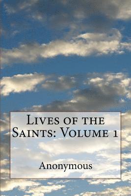 Lives of the Saints: Volume 1 1