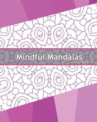 Lillian Becerra - Mindful Mandalas: 50 Graphic Design Coloring Art, Coloring Meditation, Alternative Medicine, Broader Imagination, Reduce Stress and A Un, Häftad