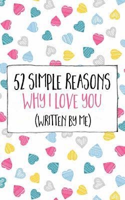 52 Simple Reasons Why I Love You (Written by Me) 1