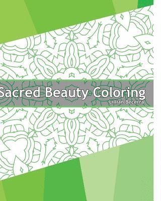 Lillian Becerra - Sacred Beauty Coloring Book: 50 Mandalas to bring out your creative side, Stress relieving meditation, Coloring Painting, Designs to Energize and I, Häftad