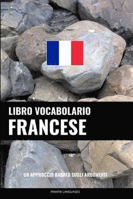 Pinhok Languages - Libro Vocabolario Francese: Un Approccio Basato sugli Argomenti, Häftad