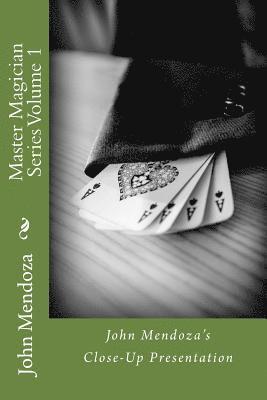 Master Magician Series Volume 1: John Mendoza's Close-Up Presentation 1