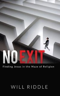 bokomslag No Exit: Finding Jesus in the Maze of Religion