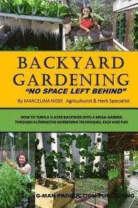 bokomslag Backyard Gardening: No Space Left Behind - Turn A 1/4 Acre Backyard Into A Mega Garden