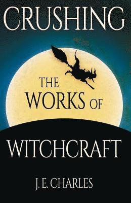 Crushing the Works of Witchcraft 1