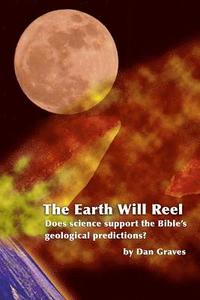 bokomslag The Earth Will Reel: Does science support the Bible's Geological Predictions