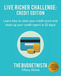 bokomslag Live Richer Challenge: Credit Edition: Learn how to raise your credit score and clean up your credit report in 22 days!