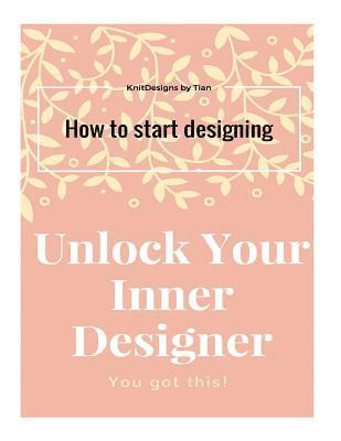 Tian Connaughton - Unlock Your Inner Designer: How to start designing, Häftad