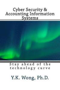 bokomslag Cyber Security and Accounting Information Systems: Stay ahead of the technology curve
