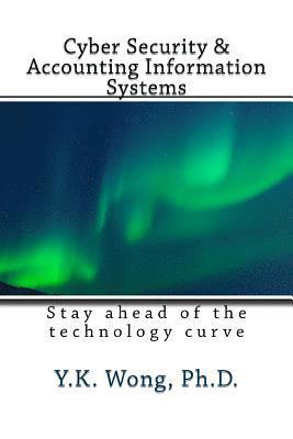 Cyber Security and Accounting Information Systems: Stay ahead of the technology curve 1