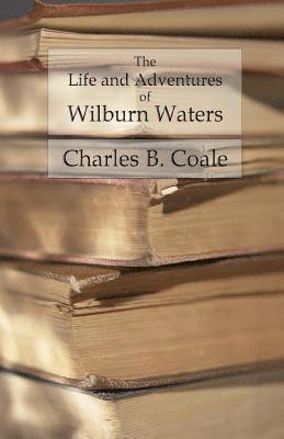 bokomslag The Life and Adventures of Wilburn Waters: The Famous Hunter and Trapper of White Top Mountain; Embracing Early History of Southwestern Virginia Suffe