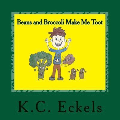K. C. Eckels - Beans and Broccoli Make Me Toot, Häftad
