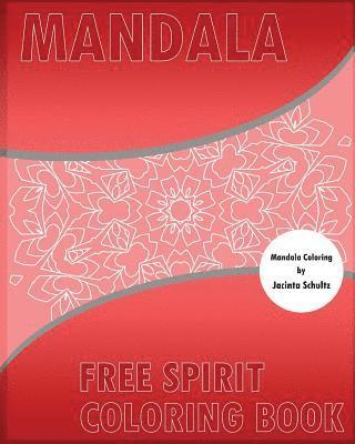 Free Spirit Coloring Book: 50 Mandalas to bring out your creative side, For Anger Release, For Insight, Healing, and Self-Expression 1