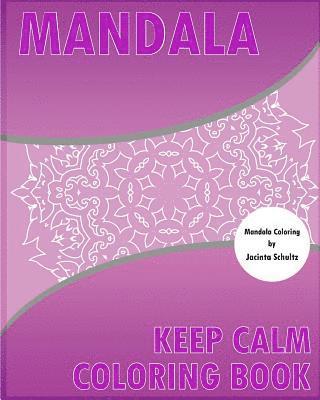 bokomslag Keep Calm Coloring Book: 50 Detailed Mandala Patterns, Broader Imagination, For Anger Release, Calming Adult Coloring Book and Mindfulness Work