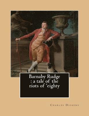 Barnaby Rudge: a tale of the riots of 'eighty.By: Charles Dickens, illustraed By: George Cattermole (10 August 1800 - 24 July 1868) E 1