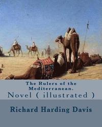 bokomslag The Rulers of the Mediterranean. By: Richard Harding Davis, and By: Edward Campbell Little: Novel ( illustrated )