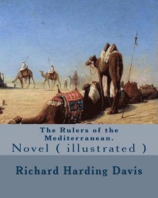 The Rulers of the Mediterranean. By: Richard Harding Davis, and By: Edward Campbell Little: Novel ( illustrated ) 1