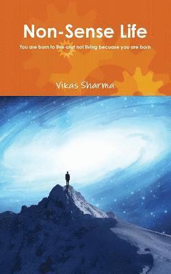 Non-Sense Life: You are born to live and not living because you are born