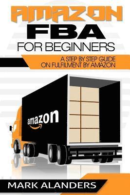 bokomslag Amazon FBA for Beginners: A step by step guide on Fulfilment by Amazon. Strategies and techniques to be successful selling your own private labe