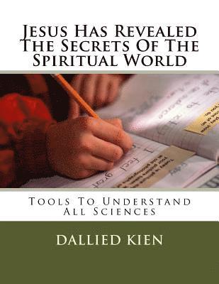 bokomslag Jesus Has Revealed The Secrets Of The Spiritual World: Tools To Understand All Sciences