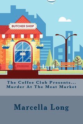 Marcella Long - The Coffee Club Presents...Murder At The Meat Market, Häftad