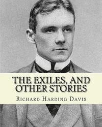 bokomslag The exiles, and other stories. By: Richard Harding Davis, to: J. Davis Brodhead: Jefferson Davis Brodhead (January 12, 1859 - April 23, 1920), also kn