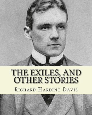 bokomslag The exiles, and other stories. By: Richard Harding Davis, to: J. Davis Brodhead: Jefferson Davis Brodhead (January 12, 1859 - April 23, 1920), also kn