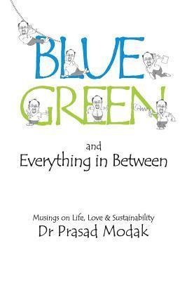 bokomslag Blue, Green and Everything in Between: Musings on Life, Love and Sustainability