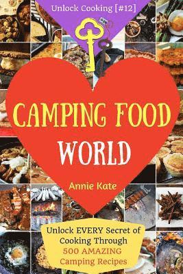 Welcome to Camping Food World: Unlock EVERY Secret of Cooking Through 500 AMAZING Camping Recipes (Camping Cookbook, Campfire Cooking, Vegan Camping 1