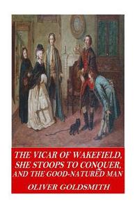 bokomslag The Vicar of Wakefield, She Stoops to Conquer, and The Good-Natured Man