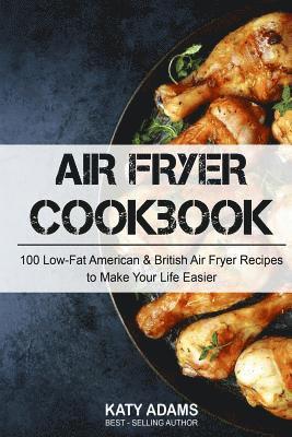 bokomslag Air Fryer Cookbook: 100 Low-Fat American & British Air Fryer Recipes to Make You