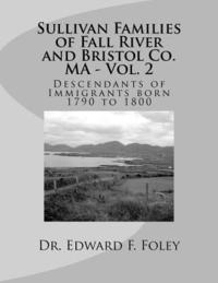 bokomslag Sullivan Families of Fall River and Bristol Co. MA - Vol. 2: Descendants of Immigrants 1790 to 1800