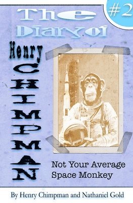 The Diary of Henry Chimpman Volume 2: Not your average space monkey 1
