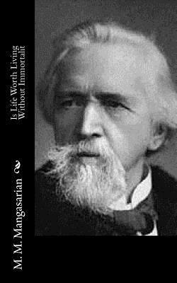M. M. Mangasarian - Is Life Worth Living Without Immortalit, Häftad