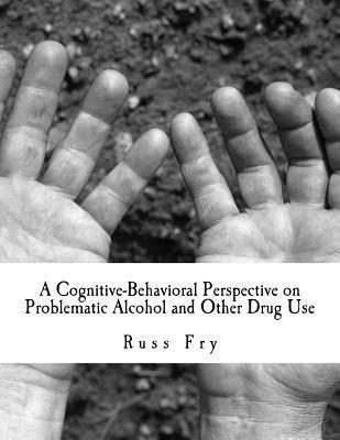 bokomslag A Cognitive-Behavioral Perspective on Problematic Alcohol and Other Drug Use