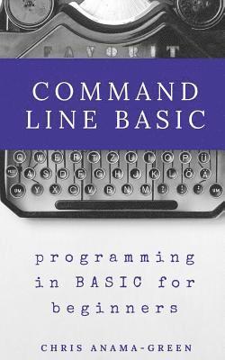 bokomslag Command Line BASIC: programming in BASIC for beginners