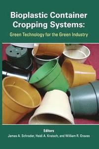 bokomslag Bioplastic Container Cropping Systems: Green Technology for the Green Industry