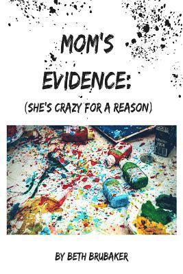 Mom's Evidence: : (She's crazy for a reason) 1