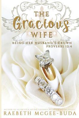 The Gracious Wife: Being Her Husband's Crown 1