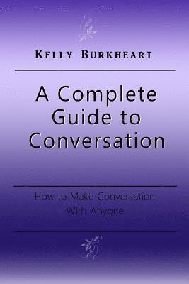 bokomslag A Complete Guide to Conversation: How to Make Conversation With Anyone