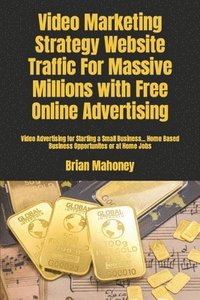 bokomslag Video Marketing Strategy Website Traffic For Massive Millions with Free Online Advertising