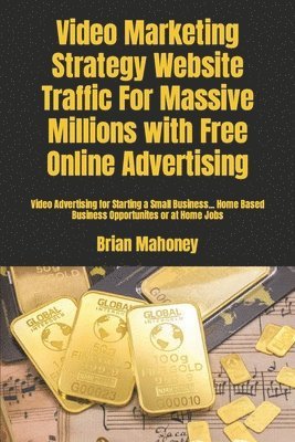 Video Marketing For Business, Brian Mahoney - Video Marketing Strategy Website Traffic For Massive Millions with Free Online Advertising, Häftad