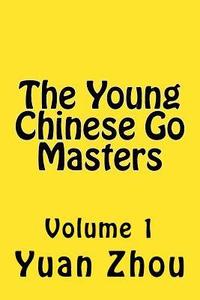 bokomslag The Young Chinese Go Masters: Volume 1