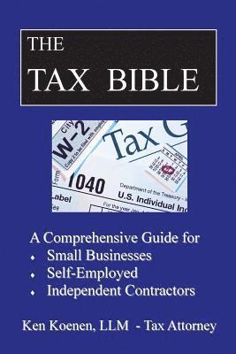 bokomslag The Tax Bible: A Comprehensive Guide for Small Businesses, Self Employed and Independent Contractors