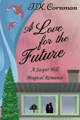 T. K. Cornman - A Love for the Future: A Jasper Hill Magical Romance, Häftad