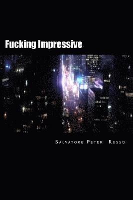 bokomslag Fucking Impressive: A short collection of poetry written by Salvatore Peter Russo between 2013 and 2016.