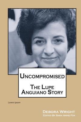 Uncompromised: The Lupe Anguiano Story 1