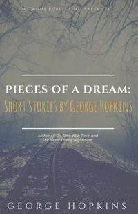 bokomslag Pieces Of A Dream: Short Stories by George Hopkins